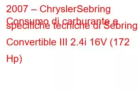 2007 – ChryslerSebring
Consumo di carburante e specifiche tecniche di Sebring Convertible III 2.4i 16V (172 Hp)