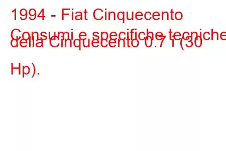 1994 - Fiat Cinquecento
Consumi e specifiche tecniche della Cinquecento 0.7 i (30 Hp).