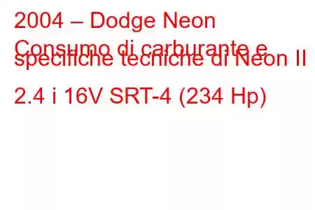 2004 – Dodge Neon
Consumo di carburante e specifiche tecniche di Neon II 2.4 i 16V SRT-4 (234 Hp)