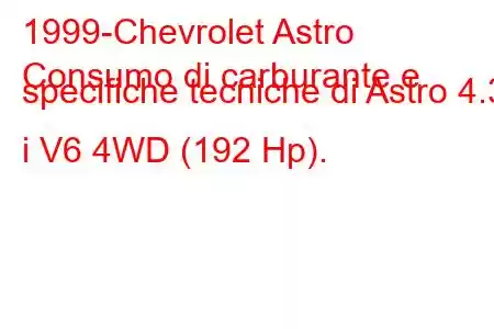 1999-Chevrolet Astro
Consumo di carburante e specifiche tecniche di Astro 4.3 i V6 4WD (192 Hp).