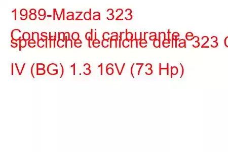 1989-Mazda 323
Consumo di carburante e specifiche tecniche della 323 C IV (BG) 1.3 16V (73 Hp)