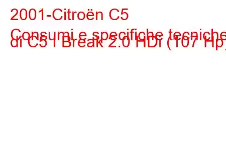 2001-Citroën C5
Consumi e specifiche tecniche di C5 I Break 2.0 HDi (107 Hp).