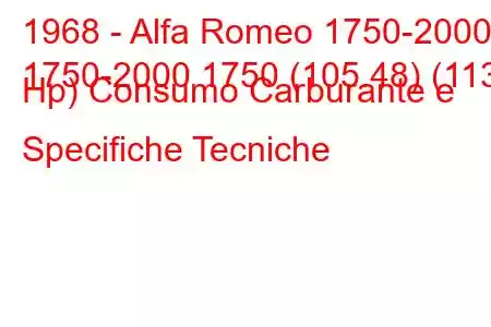 1968 - Alfa Romeo 1750-2000
1750-2000 1750 (105.48) (113 Hp) Consumo Carburante e Specifiche Tecniche