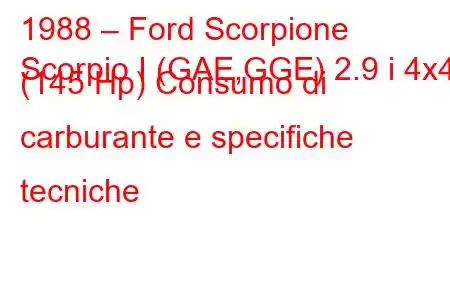 1988 – Ford Scorpione
Scorpio I (GAE,GGE) 2.9 i 4x4 (145 Hp) Consumo di carburante e specifiche tecniche