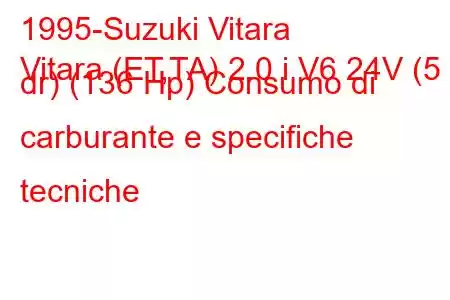 1995-Suzuki Vitara
Vitara (ET,TA) 2.0 i V6 24V (5 dr) (136 Hp) Consumo di carburante e specifiche tecniche