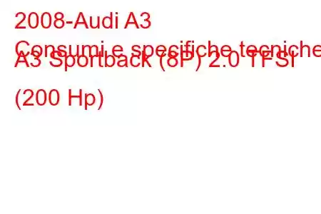 2008-Audi A3
Consumi e specifiche tecniche A3 Sportback (8P) 2.0 TFSI (200 Hp)