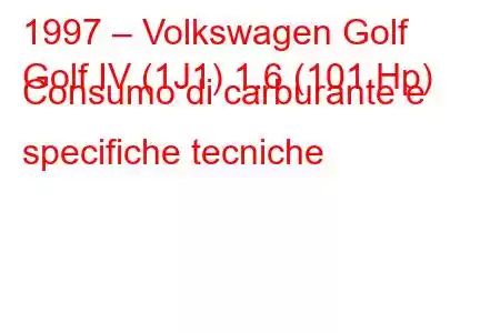 1997 – Volkswagen Golf
Golf IV (1J1) 1.6 (101 Hp) Consumo di carburante e specifiche tecniche