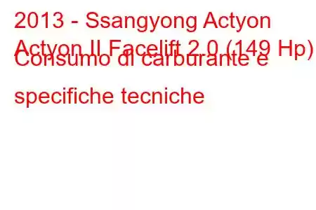 2013 - Ssangyong Actyon
Actyon II Facelift 2.0 (149 Hp) Consumo di carburante e specifiche tecniche