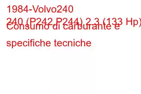 1984-Volvo240
240 (P242,P244) 2.3 (133 Hp) Consumo di carburante e specifiche tecniche