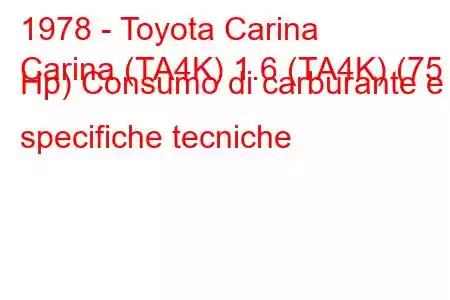 1978 - Toyota Carina
Carina (TA4K) 1.6 (TA4K) (75 Hp) Consumo di carburante e specifiche tecniche