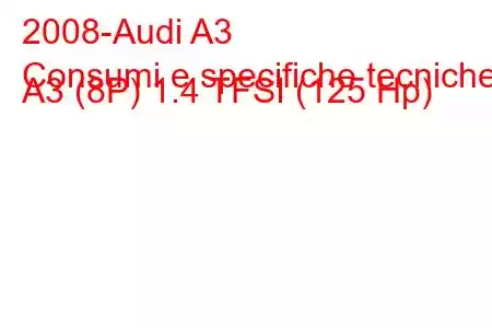 2008-Audi A3
Consumi e specifiche tecniche A3 (8P) 1.4 TFSI (125 Hp)