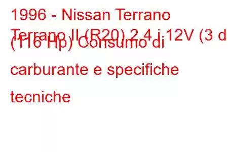 1996 - Nissan Terrano
Terrano II (R20) 2.4 i 12V (3 dr) (116 Hp) Consumo di carburante e specifiche tecniche