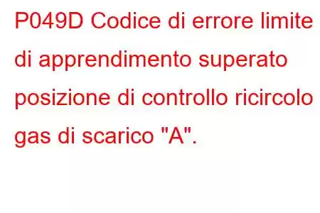 P049D Codice di errore limite di apprendimento superato posizione di controllo ricircolo gas di scarico 