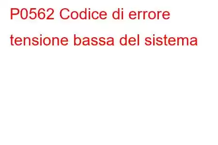 P0562 Codice di errore tensione bassa del sistema