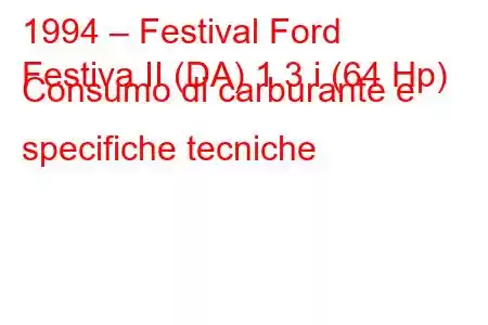 1994 – Festival Ford
Festiva II (DA) 1.3 i (64 Hp) Consumo di carburante e specifiche tecniche