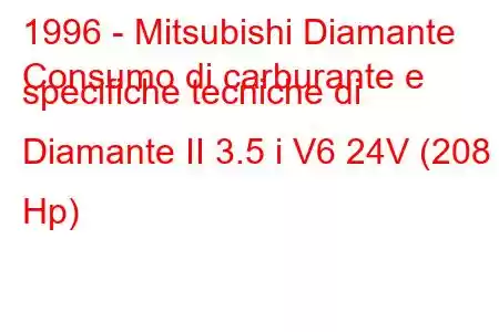 1996 - Mitsubishi Diamante
Consumo di carburante e specifiche tecniche di Diamante II 3.5 i V6 24V (208 Hp)