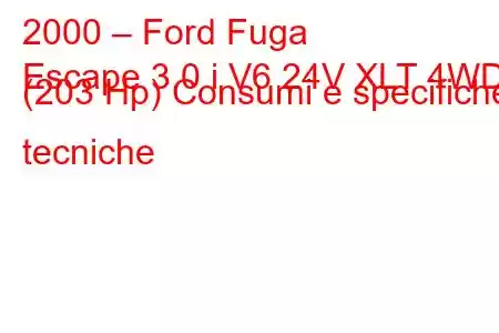 2000 – Ford Fuga
Escape 3.0 i V6 24V XLT 4WD (203 Hp) Consumi e specifiche tecniche