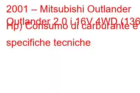 2001 – Mitsubishi Outlander
Outlander 2.0 i 16V 4WD (136 Hp) Consumo di carburante e specifiche tecniche