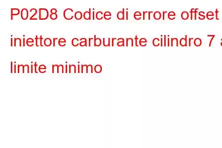 P02D8 Codice di errore offset iniettore carburante cilindro 7 al limite minimo