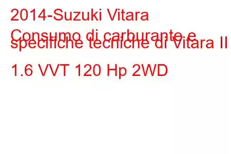 2014-Suzuki Vitara
Consumo di carburante e specifiche tecniche di Vitara II 1.6 VVT 120 Hp 2WD