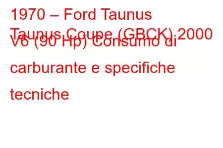 1970 – Ford Taunus
Taunus Coupe (GBCK) 2000 V6 (90 Hp) Consumo di carburante e specifiche tecniche