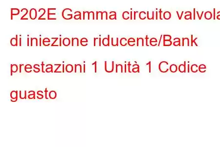 P202E Gamma circuito valvola di iniezione riducente/Bank prestazioni 1 Unità 1 Codice guasto