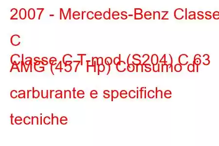 2007 - Mercedes-Benz Classe C
Classe C T-mod (S204) C 63 AMG (457 Hp) Consumo di carburante e specifiche tecniche