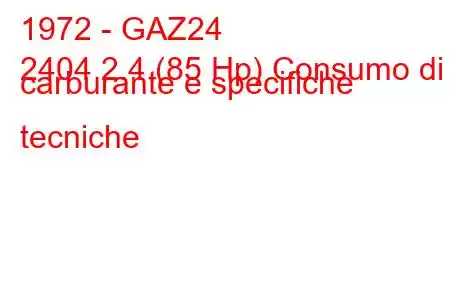 1972 - GAZ24
2404 2.4 (85 Hp) Consumo di carburante e specifiche tecniche