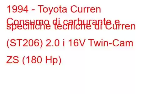 1994 - Toyota Curren
Consumo di carburante e specifiche tecniche di Curren (ST206) 2.0 i 16V Twin-Cam ZS (180 Hp)