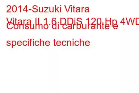 2014-Suzuki Vitara
Vitara II 1.6 DDiS 120 Hp 4WD Consumo di carburante e specifiche tecniche