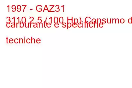 1997 - GAZ31
3110 2.5 (100 Hp) Consumo di carburante e specifiche tecniche