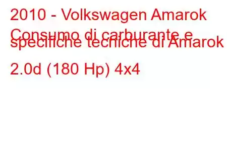 2010 - Volkswagen Amarok
Consumo di carburante e specifiche tecniche di Amarok 2.0d (180 Hp) 4x4