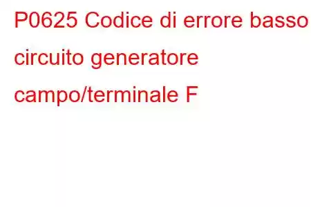 P0625 Codice di errore basso circuito generatore campo/terminale F