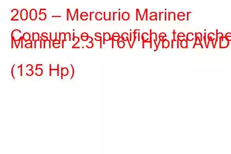 2005 – Mercurio Mariner
Consumi e specifiche tecniche Mariner 2.3 i 16V Hybrid AWD (135 Hp)