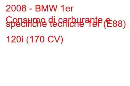 2008 - BMW 1er
Consumo di carburante e specifiche tecniche 1er (E88) 120i (170 CV)