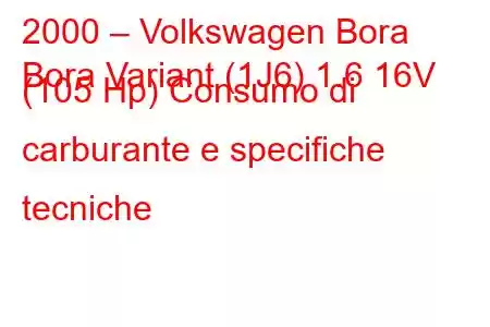 2000 – Volkswagen Bora
Bora Variant (1J6) 1.6 16V (105 Hp) Consumo di carburante e specifiche tecniche