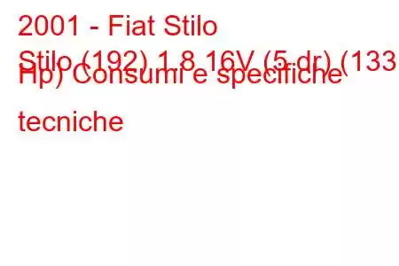 2001 - Fiat Stilo
Stilo (192) 1.8 16V (5 dr) (133 Hp) Consumi e specifiche tecniche