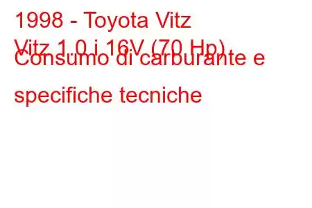 1998 - Toyota Vitz
Vitz 1.0 i 16V (70 Hp) Consumo di carburante e specifiche tecniche