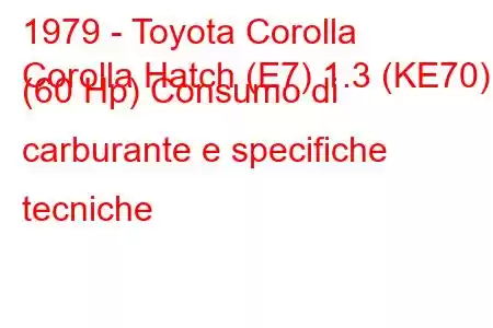 1979 - Toyota Corolla
Corolla Hatch (E7) 1.3 (KE70) (60 Hp) Consumo di carburante e specifiche tecniche