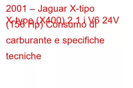 2001 – Jaguar X-tipo
X-type (X400) 2.1 i V6 24V (156 Hp) Consumo di carburante e specifiche tecniche