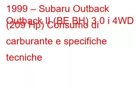 1999 – Subaru Outback
Outback II (BE,BH) 3.0 i 4WD (209 Hp) Consumo di carburante e specifiche tecniche