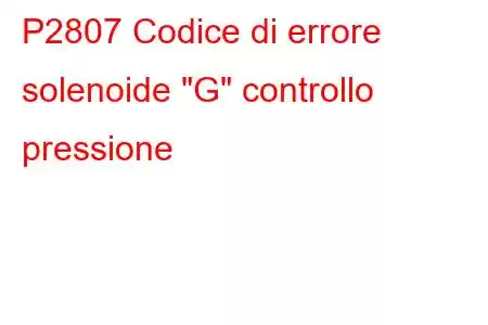 P2807 Codice di errore solenoide 