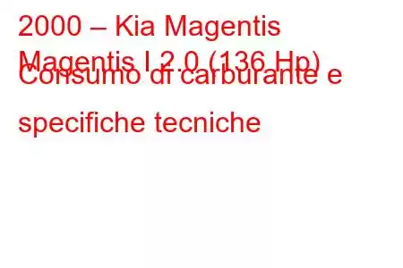 2000 – Kia Magentis
Magentis I 2.0 (136 Hp) Consumo di carburante e specifiche tecniche