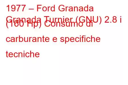 1977 – Ford Granada
Granada Turnier (GNU) 2.8 i (160 Hp) Consumo di carburante e specifiche tecniche