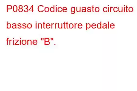 P0834 Codice guasto circuito basso interruttore pedale frizione 