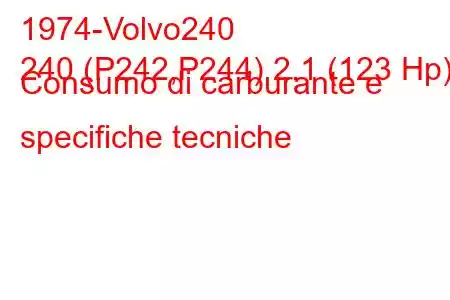 1974-Volvo240
240 (P242,P244) 2.1 (123 Hp) Consumo di carburante e specifiche tecniche