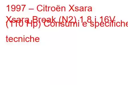 1997 – Citroën Xsara
Xsara Break (N2) 1.8 i 16V (110 Hp) Consumi e specifiche tecniche