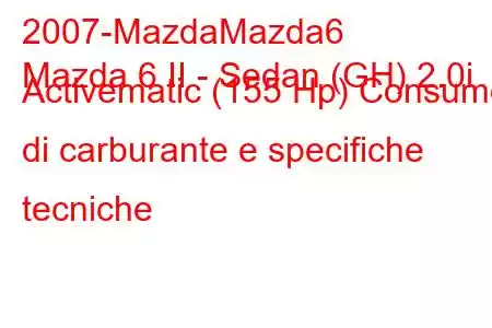 2007-MazdaMazda6
Mazda 6 II - Sedan (GH) 2.0i Activematic (155 Hp) Consumo di carburante e specifiche tecniche