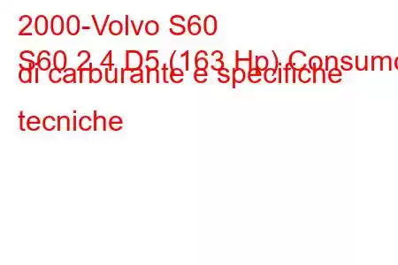 2000-Volvo S60
S60 2.4 D5 (163 Hp) Consumo di carburante e specifiche tecniche