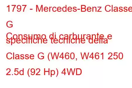 1797 - Mercedes-Benz Classe G
Consumo di carburante e specifiche tecniche della Classe G (W460, W461 250 2.5d (92 Hp) 4WD